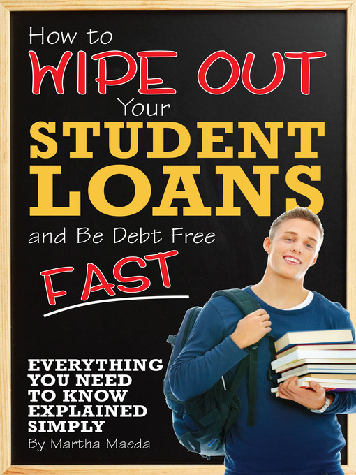 Title details for How to Wipe Out Your Student Loans and Be Debt Free Fast by Martha Maeda - Available